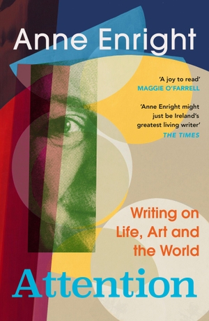 Enright, Anne. Attention - Writing on Life, Art and the World. Random House UK Ltd, 2026.