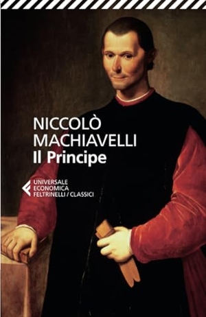 Machiavelli, Niccolò. Il principe. Feltrinelli, 2013.