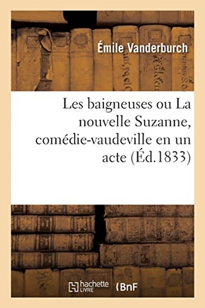 Vanderburch, Émile / Leuven, Adolphe et al. Les baigneuses ou La nouvelle Suzanne, comédie-vaudeville en un acte. Hachette Livre, 2021.
