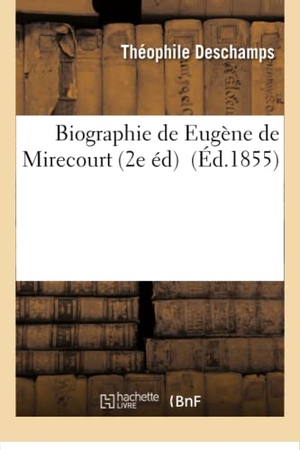 Deschamps. Biographie de Eugène de Mirecourt 2e éd.. Hachette Livre, 2018.