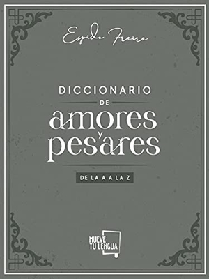 Espido Freire. Diccionario de amores y pesares de la A a la Z. MueveTuLengua, 2021.