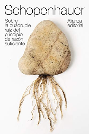 Schopenhauer, Arthur. Sobre la cuádruple raíz del principio de razón suficiente. Alianza Editorial, 2019.