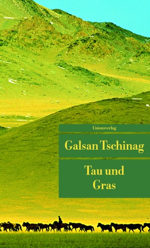 Tschinag, Galsan. Tau und Gras. Unionsverlag, 2004.