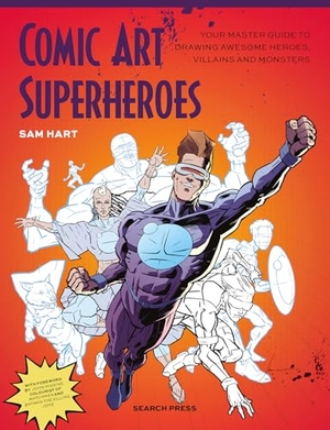 Hart, Sam. Comic Art Superheroes - Your Master Guide to Drawing Awesome Heroes, Villains and Monsters. Search Press Ltd, 2025.