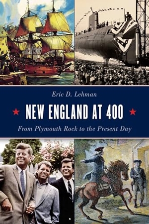 Lehman, Eric D. New England at 400 - From Plymouth Rock to the Present Day. Globe Pequot Publishing, 2019.