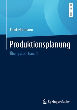 Herrmann, Frank. Produktionsplanung - Übungsbuch Band 1. Springer Fachmedien Wiesbaden, 2023.