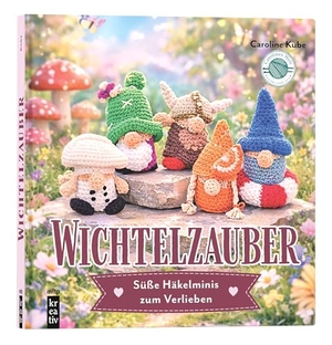 Kube, Caroline. Wichtelzauber - Süße Häkelminis zum Verlieben. MITP Verlags GmbH, 2026.
