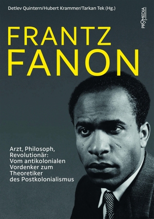 Quintern, Detlev / Krammer Hubert et al (Hrsg.). Frantz Fanon - Arzt, Philosoph, Revolutionär: Vom antikolonialen Vordenker zum Theoretiker des Postkolonialismus. Promedia Verlagsges. Mbh, 2026.