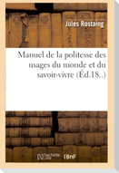 Manuel de la politesse des usages du monde et du savoir-vivre (Éd.18..)
