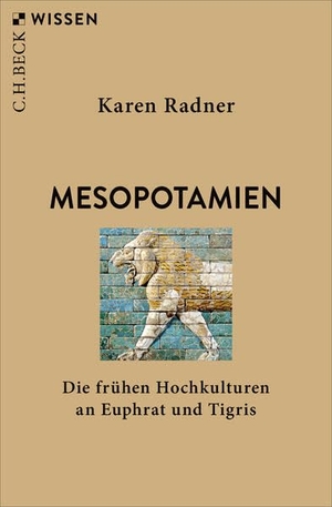 Radner, Karen. Mesopotamien - Die frühen Hochkulturen an Euphrat und Tigris. C.H. Beck, 2026.