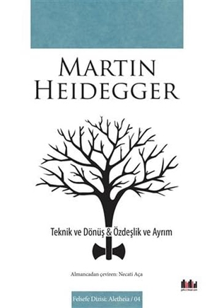 Heidegger, Martin. Teknik ve Dönüs - Özdeslik ve Ayrim. Pharmakon Kitap, 2015.