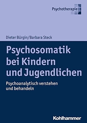 Bürgin, Dieter / Barbara Steck. Psychosomatik bei Kindern und Jugendlichen - Psychoanalytisch verstehen und behandeln. Kohlhammer W., 2019.