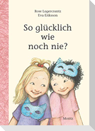 So glücklich wie noch nie?