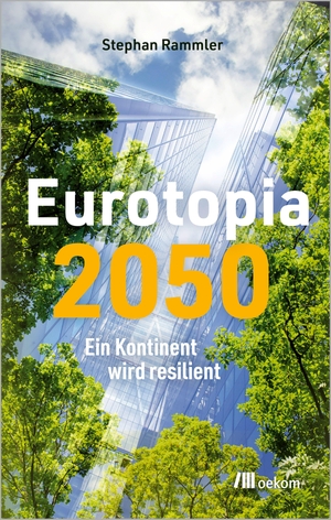 Rammler, Stephan. Eurotopia 2050 - Ein Kontinent wird resilient. Oekom Verlag GmbH, 2026.