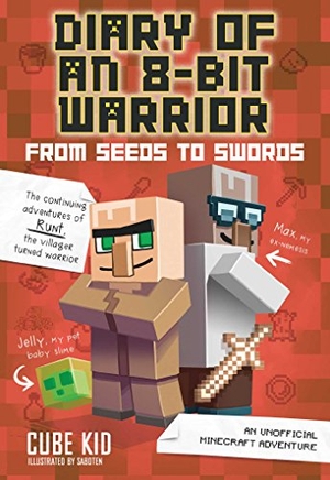 Cube Kid. Diary of an 8-Bit Warrior: From Seeds to Swords - An Unofficial Minecraft Adventure. Andrews McMeel Publishing, 2017.
