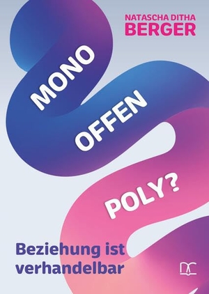 Berger, Natascha Ditha. Mono Offen Poly? - Beziehung ist verhandelbar. edition progris, 2026.
