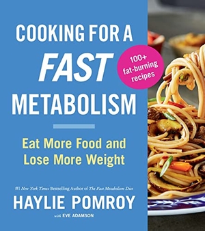 Pomroy, Haylie. Cooking for a Fast Metabolism - Eat More Food and Lose More Weight. HarperCollins, 2021.