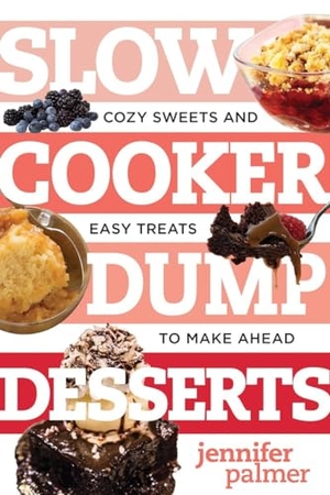 Palmer, Jennifer. Slow Cooker Dump Desserts - Cozy Sweets and Easy Treats to Make Ahead. Countryman Press, 2017.
