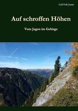 Jonas, Leif-Erik. Auf schroffen Höhen - Vom Jagen im Gebirge. BoD - Books on Demand, 2024.