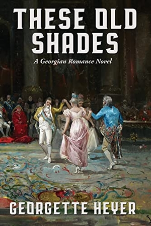 Heyer, Georgette. These Old Shades. Wilder Publications, 2022.