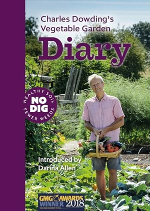 Dowding, Charles. Charles Dowding's Vegetable Garden Diary - No Dig, Healthy Soil, Fewer Weeds, 3rd Edition. No Dig Garden, 2019.