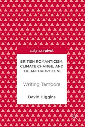 Higgins, David. British Romanticism, Climate Change, and the Anthropocene - Writing Tambora. Springer International Publishing, 2017.