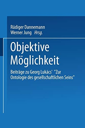 Jung, Werner (Hrsg.). Objektive Möglichkeit - Beiträge zu Georg Lukács¿ ¿Zur Ontologie des gesellschaftlichen Seins¿. VS Verlag für Sozialwissenschaften, 1995.