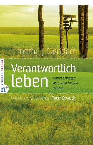 Geddert, Timothy J.. Verantwortlich leben - Wenn Christen sich entscheiden müssen. Neufeld Verlag, 2004.