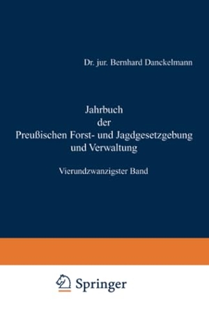 Mundt, O.. Jahrbuch der Preußischen Forst- und Jagdgesetzgebung und Verwaltung - Vierundzwanzigster Band. Springer Berlin Heidelberg, 1892.