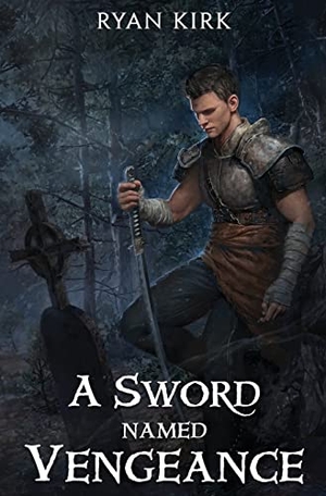 Kirk, Ryan. A Sword Named Vengeance. Waterstone Media, 2022.