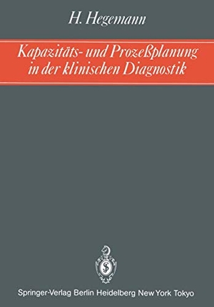 Hegemann, Holger. Kapazitäts- und Prozeßplanung in der klinischen Diagnostik. Springer Berlin Heidelberg, 1985.