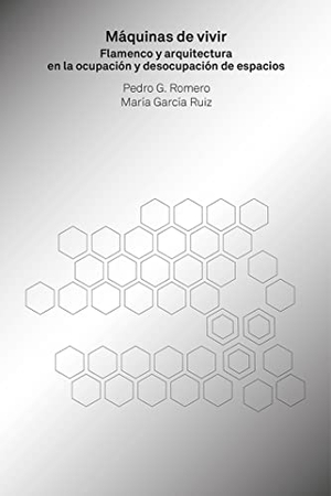Romero, Pedro G. / María García Ruiz. Máquinas de vivir : flamenco y arquitectura en la ocupación y desocupación de espacios. Puente Editores, 2019.