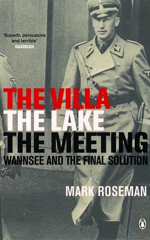 Roseman, Mark. The Villa, The Lake, The Meeting - Wannsee and the Final Solution. Penguin Books Ltd, 2003.
