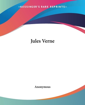Anonymous. Jules Verne. Kessinger Publishing, LLC, 2004.
