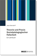 Theorie und Praxis Sozialpädagogischer Fallarbeit