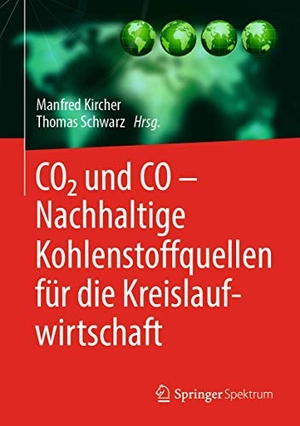 Schwarz, Thomas / Manfred Kircher (Hrsg.). CO2 und CO ¿ Nachhaltige Kohlenstoffquellen für die Kreislaufwirtschaft. Springer Berlin Heidelberg, 2020.