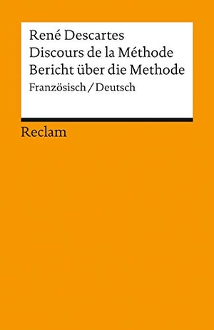 Descartes, Rene. Bericht über die Methode. Discours de la Methode. Reclam Philipp Jun., 2001.