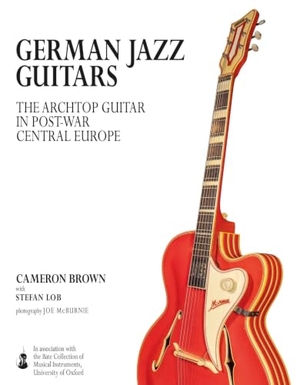 Brown, Cameron. German Jazz Guitars - The Archtop Guitar in Post-War Central Europe. Unicorn Publishing Group - IPSUK, 2025.