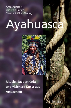 Rätsch, Christian / Müller-Ebeling, Claudia et al. Ayahuasca - Rituale, Zaubertränke und visionäre Kunst aus Amazonien. AT Verlag, 2006.