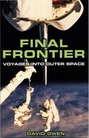 Owen, David. Final Frontier - Voyages Into Outer Space. Firefly Books, 2004.