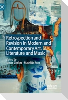 Retrospection and Revision in Modern and Contemporary Art, Literature and Music
