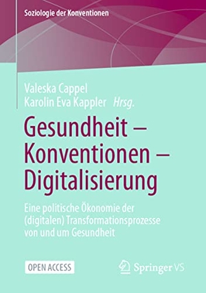 Kappler, Karolin Eva / Valeska Cappel (Hrsg.). Gesundheit - Konventionen - Digitalisierung - Eine politische Ökonomie der (digitalen) Transformationsprozesse von und um Gesundheit. Springer-Verlag GmbH, 2022.