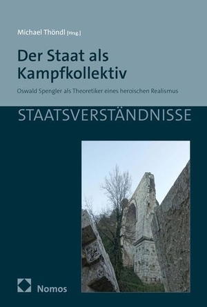 Thöndl, Michael (Hrsg.). Der Staat als Kampfkollektiv - Oswald Spengler als Theoretiker eines heroischen Realismus. Nomos Verlags GmbH, 2026.