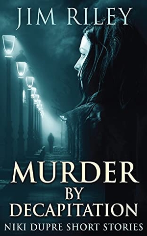 Riley, Jim. Murder By Decapitation. Next Chapter, 2021.