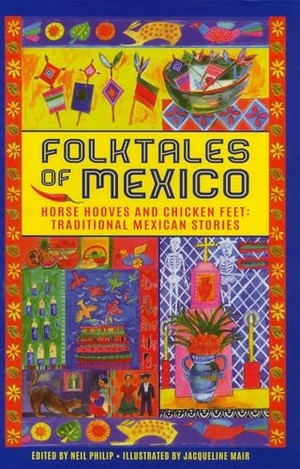 Philip, Neil. Folktales of Mexico - Horse hooves and chicken feet: traditional Mexican stories. Anness Publishing, 2018.