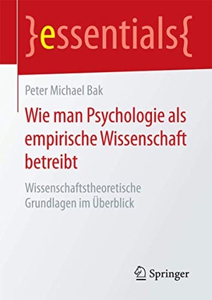 Bak, Peter Michael. Wie man Psychologie als empirische Wissenschaft betreibt - Wissenschaftstheoretische Grundlagen im Überblick. Springer Fachmedien Wiesbaden, 2015.