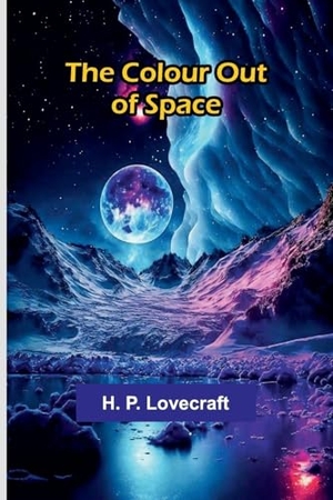 Lovecraft, H. P.. The Colour Out Of Space. Alpha Editions, 2025.