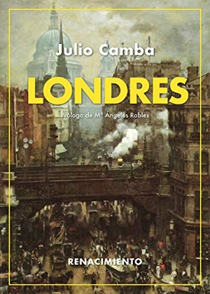Camba, Julio / Mª Ángeles Robles. Londres. Editorial Renacimiento, 2021.
