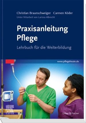 Köder, Carmen / Christian Braunschweiger. Praxisanleitung Pflege - Lehrbuch für die Weiterbildung. Urban & Fischer/Elsevier, 2022.