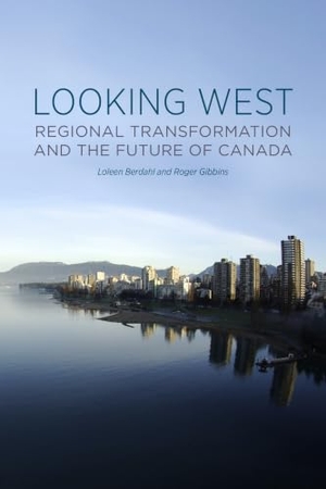 Berdahl, Loleen / Roger Gibbins. Looking West - Regional Transformation and the Future of Canada. University of Toronto Press, 2014.